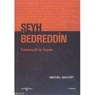 ŞEYH BEDREDDIN: TASAVVUF VE İSYAN - MICHEL BALIVET