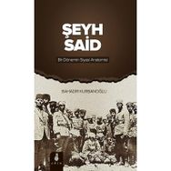 ŞEYH SAID BIR DÖNEMIN SIYASI ANATOMISI - BAHADIR KURBANOĞLU
