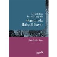 Şeyhülislam Fetvaları Işığında Osmanlı'da İktisadi Hayat - Abdulkadir Atar