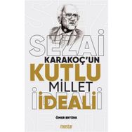Sezai Karakoçun Kutlu Millet İdeali - Ömer Ertürk