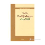 ŞIA'DA USULILIĞIN DOĞUŞU VE ŞEYH MÜFID - HALIL İBRAHIM BULUT