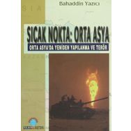 SICAK NOKTA: ORTA ASYA ORTA ASYA´DA YENIDEN YAPILANMA VE TERÖR - BAHADDIN YAZICI