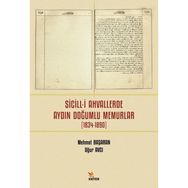 Sicilli Ahvallerde Aydın Doğumlu Memurlar 1834-1890 - Mehmet Başaran
