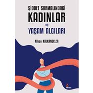 Şiddet Sarmalındaki Kadınlar ve Yaşam Algıları - Nihan Kalkandeler