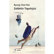 Şiddetin Topolojisi - byung – chul han