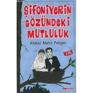 ŞİFONİYERİN GÖZÜNDEKİ MUTLULUK - AHMET MAHIR PEKŞEN