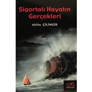 SİGORTALI HAYATIN GERÇEKLERİ - ATILLA ÇİLİNGİR