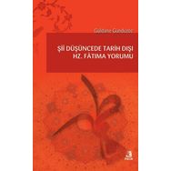 Şii Düşüncede Tarih Dışı Hz. Fatıma Yorumu - Güldane Gündüzöz