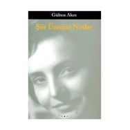 Şiir Üzerine Notlar - Gülten Akın