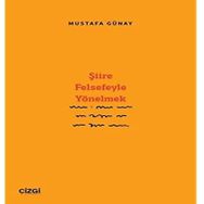 Şiire Felsefeyle Yönelmek - Mustafa Günay Çizgi