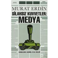 SİLAHSIZ KUVVETLER: MEDYA DARBELERDE BASININ AYAK SESLERI - MURAT ERDIN