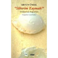 "SILIVRIM KAYMAK!" TÜRKİYE'NİN YOĞURTLARI - ARTUN ÜNSAL (ISBN:9789750812347)