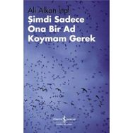 Şimdi Sadece Ona Bir Ad Koymam Gerek - Ali Alkan İnal