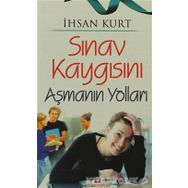 SINAV KAYGISINI AŞMANIN YOLLARI - İHSAN KURT