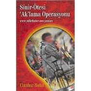 SINIR-ÖTESİ ´AK´LAMA OPERASYONU WWW.MILLETHABER.COM YAZILARI - CUMHUR BULUT