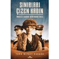 Sınırları Çizen Kadın - İngiliz Casus Gertrude Bell - Taha Niyazi Karaca