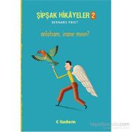 Şipşak Hikâyeler 2 - Anlatsam İnanır mısın? - Bernard Friot