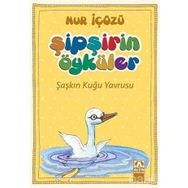 Şipşirin Öyküler : Şaşkın Kuğu Yavrusu - Nur İçözü
