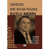 Sıradışı Bir Bilim İnsanı - Kutlu Merih