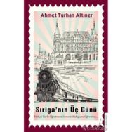 Sıriga’nın Üç Günü - Ahmet Turhan Altıner