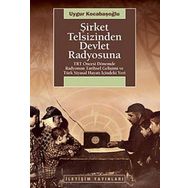 ŞİRKET TELSIZINDEN DEVLET RADYOSUNA TRT ÖNCESİ DÖNEMDE RADYONUN TARIHSEL GELİŞİMİ VE TÜRK SIYASAL HAYATI İÇİNDEKİ YERI - UYGUR KOCABAŞOĞLU