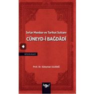 Sırlar Menbaı ve Tarikat Sultanı Cüneyd-i Bağdadi Süleyman Uludağ