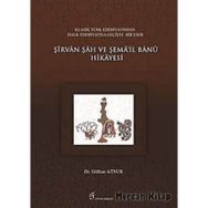 ŞIRVAN ŞAH VE ŞEMA'IL BANU HIKAYESI - GENEL