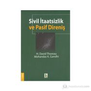 SIVIL İTAATSİZLİK VE PASIF DİRENİŞ - H. DAVID THOREAU;MOHANDAS K. GANDHI