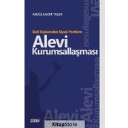 Sivil Toplumdan Siyasi Partilere Alevi Kurumsallaşması - Abdülkadir Yeler