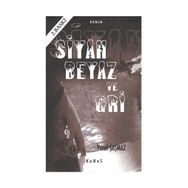 SIYAH BEYAZ VE GRI - YUSUF ŞAŞMAZ