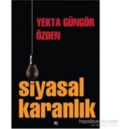 Siyasal Karanlık - Yekta Güngör Özden