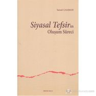SIYASAL TEFSIRIN OLUŞUM SÜRECI - İSMAIL ÇALIŞKAN