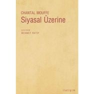 SIYASAL ÜZERİNE - CHANTAL MOUFFE