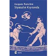 SİYASALIN KIYISINDA - JACQUES RANCIERE