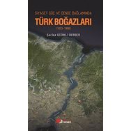 Siyaset, Güç, Denge Bağlamında Türk Boğazları-Şarika Gedikli Berber