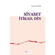 Siyaset İtikad Din - Mustafa Öztürk