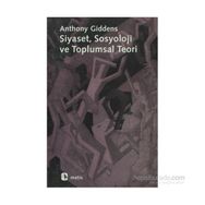 SIYASET SOSYOLOJI VE TOPLUMSAL TEORI - ANTHONY GIDDENS
