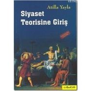 SIYASET TEORISINE GİRİŞ - ATILLA YAYLA
