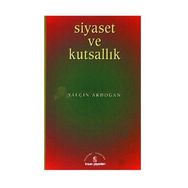 SIYASET VE KUTSALLIK - YALÇIN AKDOĞAN