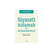 Siyaseti Anlamak ve Anlamlandırmak - Yüksel Taşkın