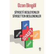 Siyaseti Besleyenler Siyasetten Beslenenler - Ozan Bingöl