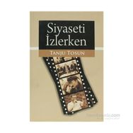 SIYASETI İZLERKEN - TANJU TOSUN