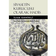 Siyasetin Kurucusu Olarak Hadis - İlyas Canikli