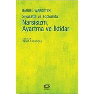 Siyasette ve Toplumda Narsizm Ayartma ve İktidar - Barbel Wardetzki