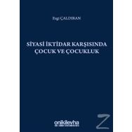 Siyasi İktidar Karşısında Çocuk ve Çocukluk - Ezgi Çaldıran