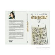 Siz Ne Dersiniz? - Arzu K. Ayçiçek