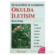 SIZ OLSAYDINIZ NE YAPARDINIZ? OKULDA İLETİŞİM - BERNA BRIDGE