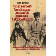 Sizi Serbest Bırakmayı Muvafik Bularak Tatlik Ettim! - İş Bankası Kültür Yayınları