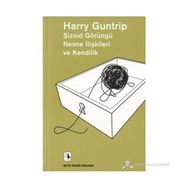 Şizoid Görüngü Nesne İlişkileri ve Kendilik - Harry Guntrip