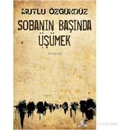 SOBANIN BAŞINDA ÜŞÜMEK - MUTLU ÖZGÜNDÜZ